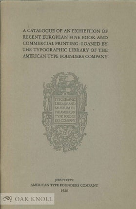 Order Nr. 16329 CATALOGUE OF AN EXHIBITION OF RECENT EUROPEAN FINE BOOK AND COMMERCIAL PRINTING,...