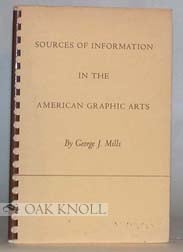 SOURCES OF INFORMATION IN THE AMERICAN GRAPHIC ARTS. George J. Mills.