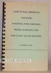 Order Nr. 16416 GUIDE TO FILMS, PERIODICALS, AND BOOKS IN PRINTING, PAPER, PUBLISHING PRINTED ADVERTISING, AND THEIR CLOSELY RELATED INDUSTRIES. George J. Mills.
