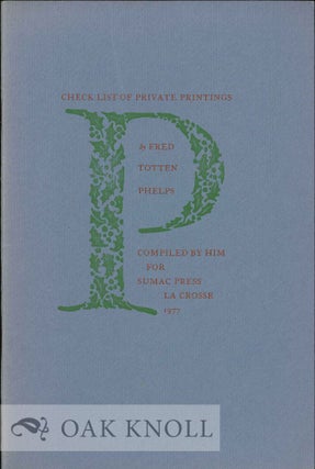 CHECK LIST OF PRIVATE PRINTINGS. Fred Totten Phelps.