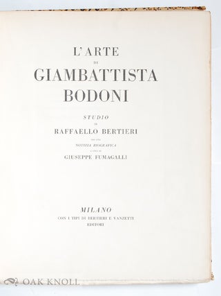 ARTE DI GIAMBATTISTA BODONI STUDIO DI RAFFAELLO BERTIERRI, CON UNA NOTIZIA BIOGRAFICA A CURA DI GIUSEPPE FUMAGALLI.