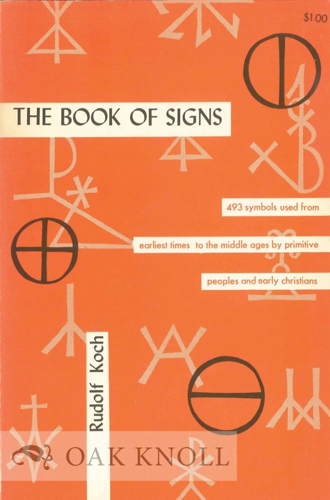 Order Nr. 17121 THE BOOK OF SIGNS, WHICH CONTAINS ALL MANNER OF SYMBOLS USED FROM THE EARLIEST TIMES TO THE MIDDLE AGES BY PRIMITIVE PEOPLES AND EARLY CHRISTIANS. Rudolf Koch.