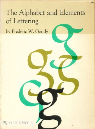 Order Nr. 17140 THE ALPHABET AND ELEMENTS OF LETTERING. Frederic W. Goudy