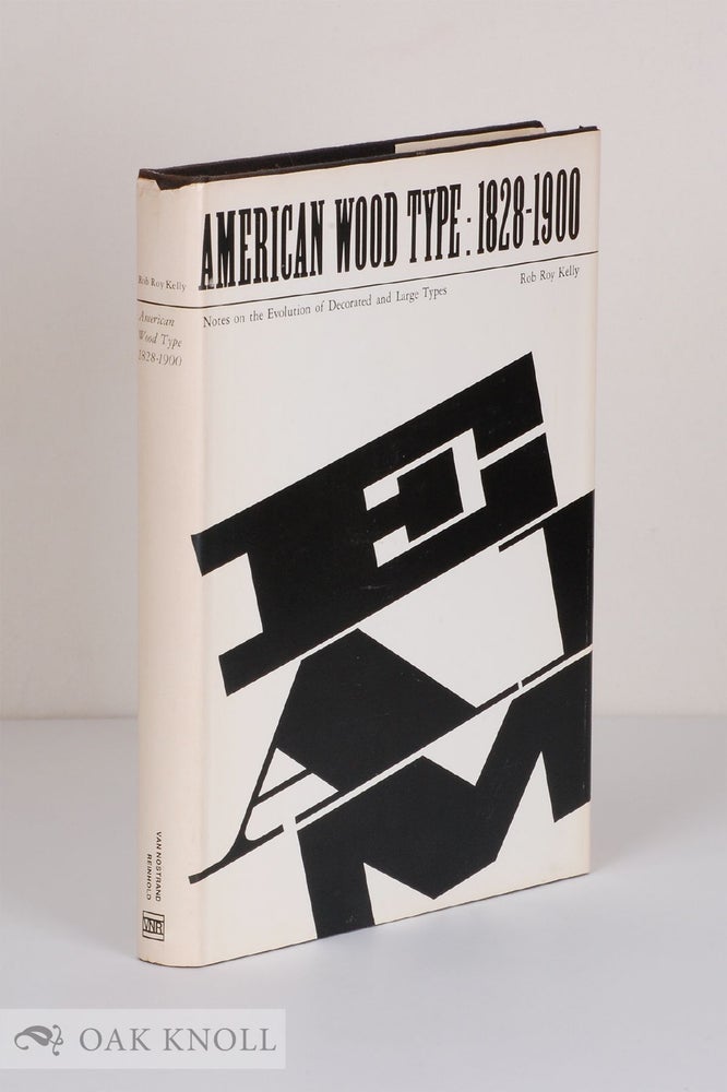 Order Nr. 17436 AMERICAN WOOD TYPE, 1828-1900, NOTES ON THE EVOLUTION OF DECORATED AND LARGE TYPES AND COMMENTS ON RELATED TRADES OF THE PERIOD. Rob Roy Kelly.