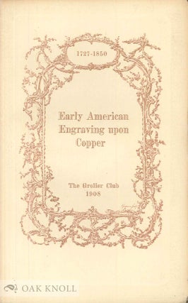 Order Nr. 17438 CATALOGUE OF AN EXHIBITION OF EARLY AMERICAN ENGRAVING UPON COPPER 1727-1850