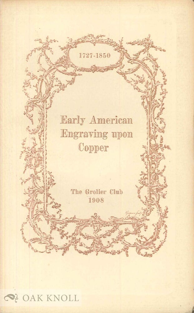 Order Nr. 17438 CATALOGUE OF AN EXHIBITION OF EARLY AMERICAN ENGRAVING UPON COPPER 1727-1850.