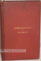Order Nr. 17548 THE BIBLIOGRAPHY OF RUSKIN, A BIBLIOGRAPHICAL LIST ARRANGED IN CHRONOLOGICAL...