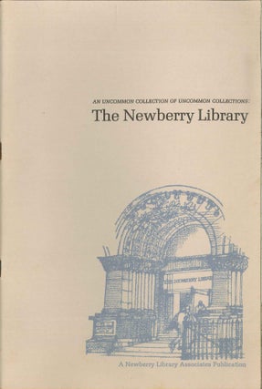 AN UNCOMMON COLLECTION OF UNCOMMON COLLECTIONS: THE NEWBERRY LIBRARY. Lawrence W. Towner.