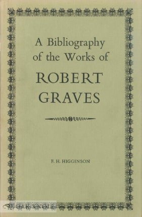 Order Nr. 18216 A BIBLIOGRAPHY OF THE WORKS OF ROBERT GRAVES. Fred H. Higginson