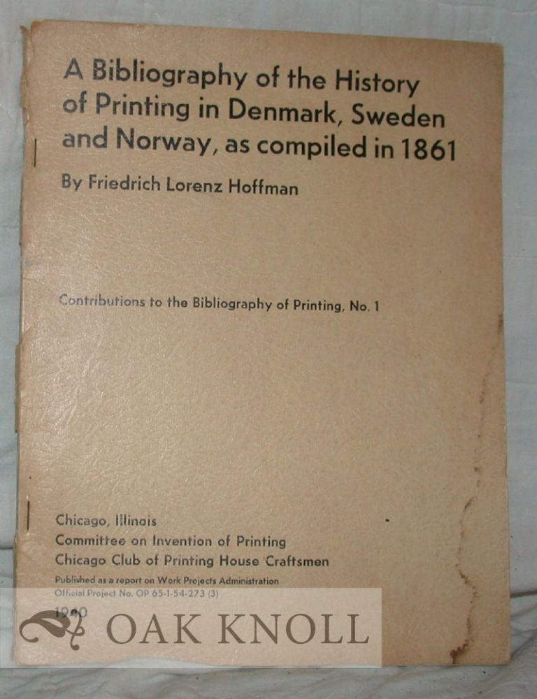 Order Nr. 18242 A BIBLIOGRAPHY OF THE HISTORY OF PRINTING IN DENMARK SWEDEN AND NORWAY. AS COMPILED IN 1861. Friedrich Lorenz Hoffmann.