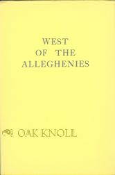 Order Nr. 18245 WEST OF THE ALLEGHENIES, A SELECTION OF RARE BOOKS ON THE WESTERN EXPANSION OF...