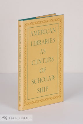 Order Nr. 18268 AMERICAN LIBRARIES AS CENTERS OF SCHOLARSHIP. Edward Connery Lathem