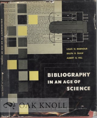 Order Nr. 18443 BIBLIOGRAPHY IN AN AGE OF SCIENCE. Louis N. Ridenour, Ralph R. Shaw, Albert G. Hill