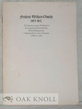 Order Nr. 18602 FREDERIC WILLIAM GOUDY, 1865-1947 A COMMEMORATIVE EXHIBITION ARRANGED AND...
