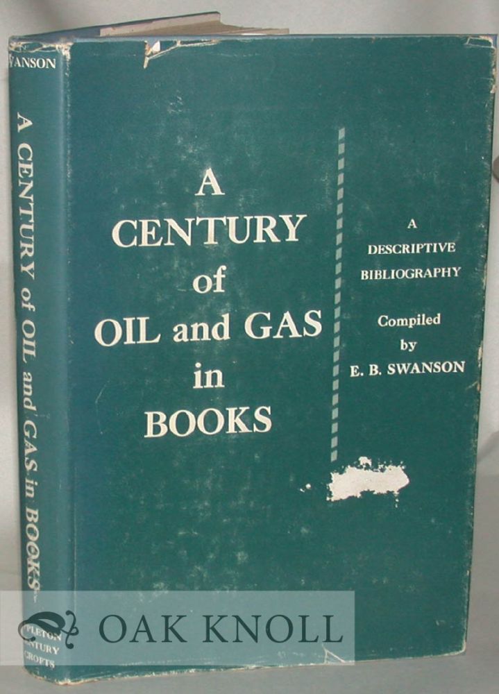 Order Nr. 18998 A CENTURY OF OIL AND GAS IN BOOKS, A DESCRITIVE BIBLIOGRAPHY. E. B. Swanson.