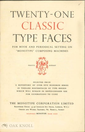 TWENTY-ONE CLASSIC TYPE FACES FOR BOOK AND PERIODICAL SETTING ON `MONOTYPE' COMPOSING MACHINES. Monotype.