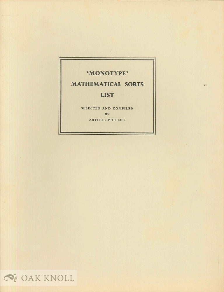 Order Nr. 19194 MATHEMATICAL SORTS LIST, COMPRISING SPECIMEN ALPHABETS MATRIX NUMBERS OF ITALIC AND GREEK CHARACTERS AND NAMED MATHEMATICAL SIGNS. Arthur Phillips.