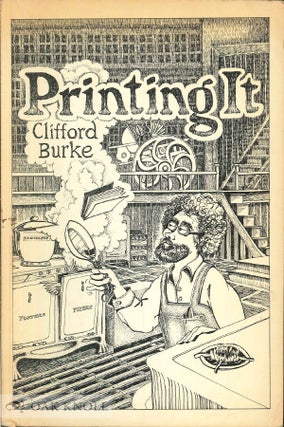 Order Nr. 19237 PRINTING IT A GUIDE TO GRAPHIC TECHNIQUES FOR THE IMPECUNIOUS. Clifford Burke