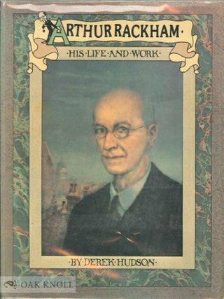 ARTHUR RACKHAM; HIS LIFE AND WORK. Derek Hudson.