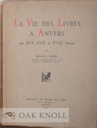 LA VIE DES LIVRES A ANVERS AUX XVIe, XVIIe ET XVIIIe SIECLES. Maurice Sabbe.
