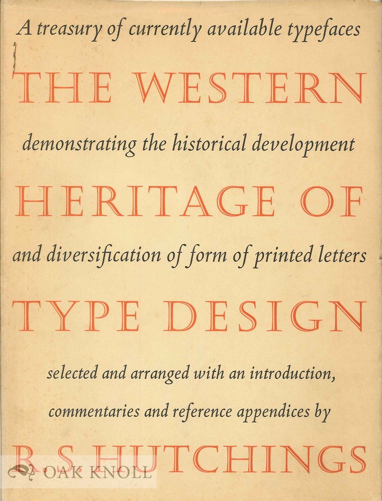Order Nr. 19754 THE WESTERN HERITAGE OF TYPE DESIGN, A TREASURY OF CURRENTLY AVAILABLE TYPEFACES DEMONSTRATING THE HISTORICAL DEVELOPMENT AND DIVERSIFICATION OF FORM OF PRINTED LETTERS. R. S. Hutchings.