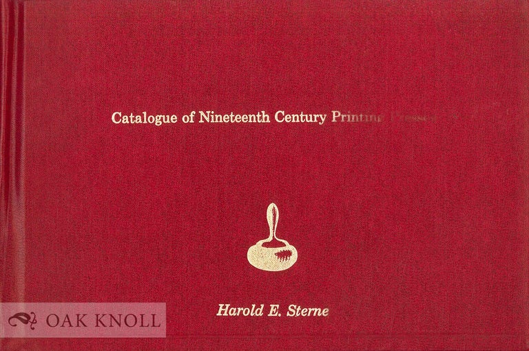 Order Nr. 19762 CATALOGUE OF NINETEENTH CENTURY PRINTING PRESSES. Harold E. Sterne.