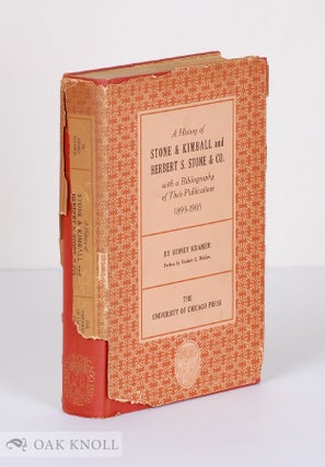 A HISTORY OF STONE & KIMBALL AND HERBERT S. STONE & CO WITH A BIBLIOGRAPHY OF THEIR. Sidney Kramer.