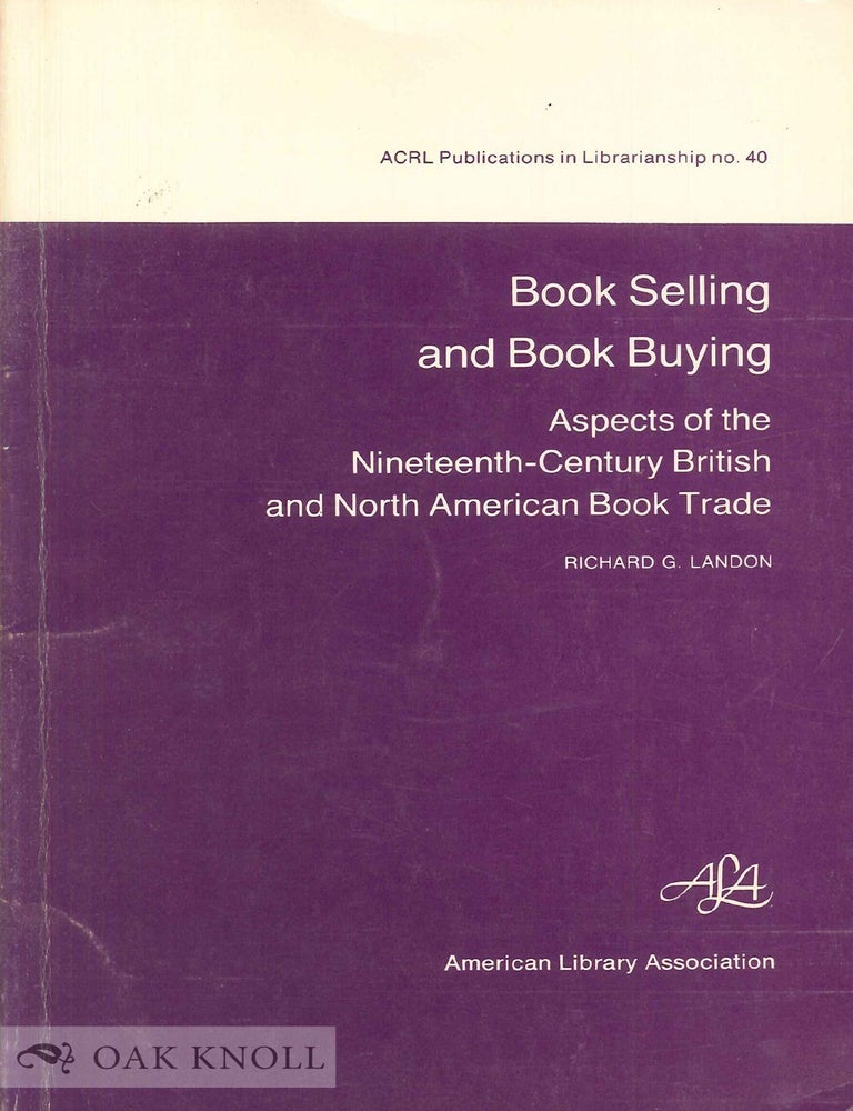 Order Nr. 20461 BOOK SELLING AND BOOK BUYING, ASPECTS OF THE NINETEENTH-CENTURY BRITIS H AND NORTH AMERICAN BOOK TRADE. Richard G. Landon.