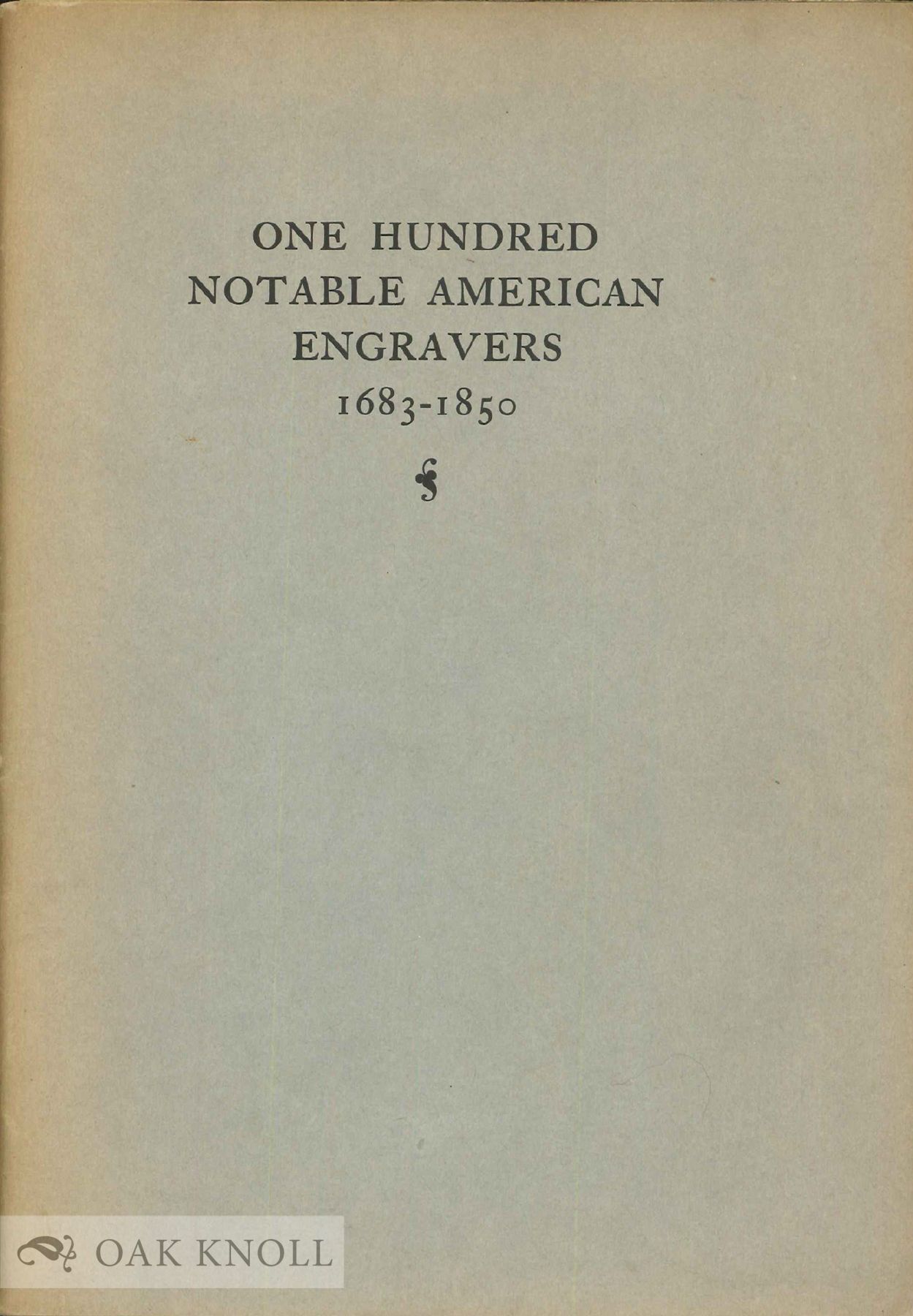 ONE HUNDRED NOTABLE AMERICAN ENGRAVERS, 1683-1850