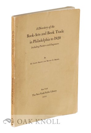Order Nr. 20568 DIRECTORY OF THE BOOK-ARTS AND BOOK TRADE IN PHILADELPHIA TO 1820, INCLUDING...