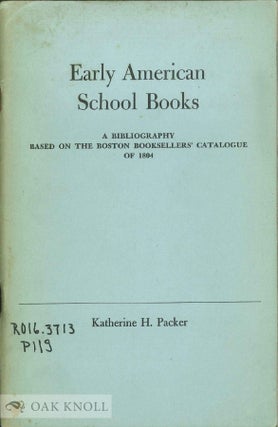 Order Nr. 20624 EARLY AMERICAN SCHOOL BOOKS, A BIBLIOGRAPHY BASED ON THE BOSTON BOOKSE LLER'S...