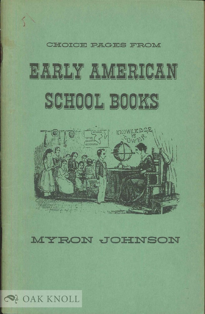 Order Nr. 20911 CHOICE PAGES FROM EARLY AMERICAN SCHOOL BOOKS. Myron Johnson.