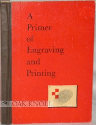 A PRIMER OF ENGRAVING AND PRINTING, INCLUDING COMPOSITION, ELECTROTYPING PAPER, PRESSES AND INK. Harry A. Groesbeck.