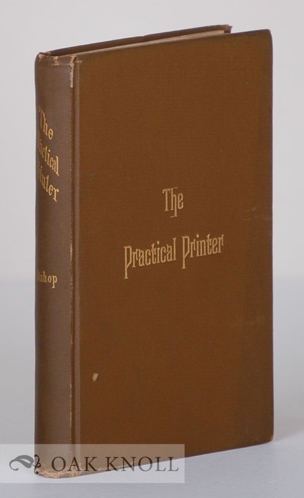 Order Nr. 20992 PRACTICAL PRINTER: A BOOK OF INSTRUCTION FOR BEGINNERS;A BOOK OF REF. Henry G. Bishop.