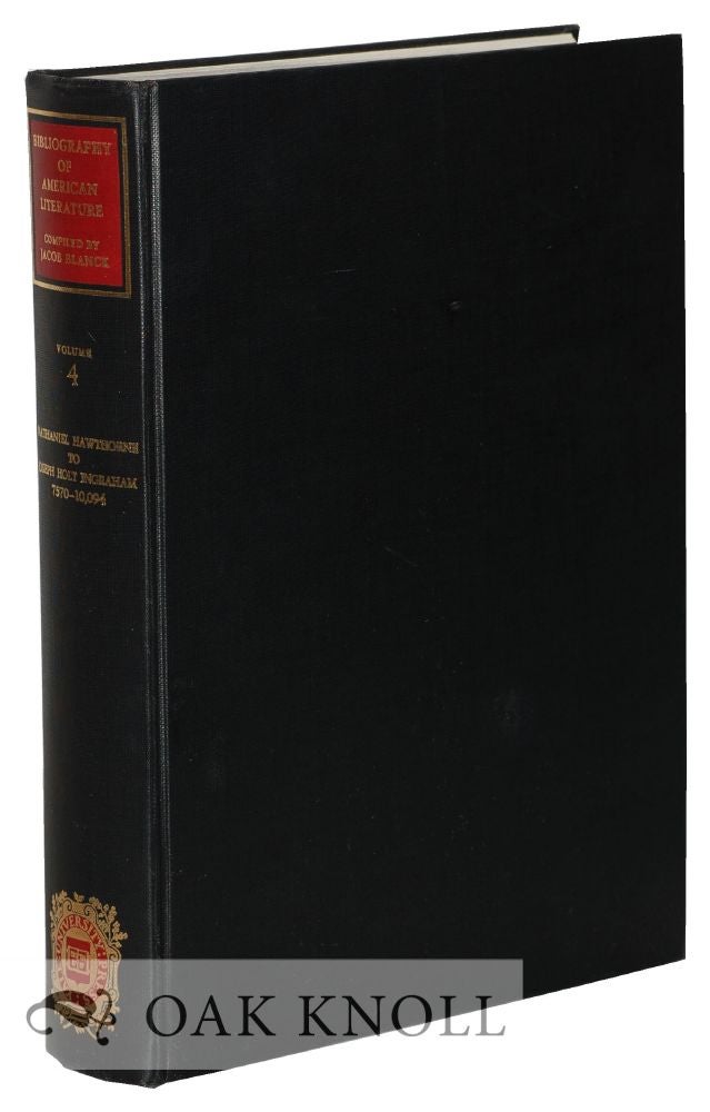 Order Nr. 21014 BIBLIOGRAPHY OF AMERICAN LITERATURE VOLUME 4: NATHANIEL HAWTHORNE TO JOSEPH HOLT INGRAHAM. Jacob Blanck.