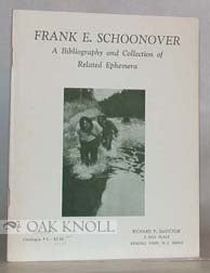 Order Nr. 21030 FRANK E. SCHOONOVER, A BIBLIOGRAPHY AND COLLECTION OF RELATED EPHEMERA. Richard...
