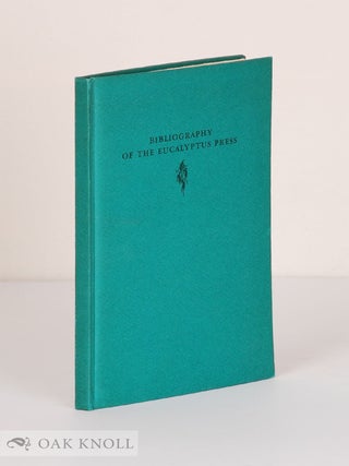 BIBLIOGRAPHY OF THE EUCALYPTUS PRESS, 1932-1950. Helen Rogers Blasdale.