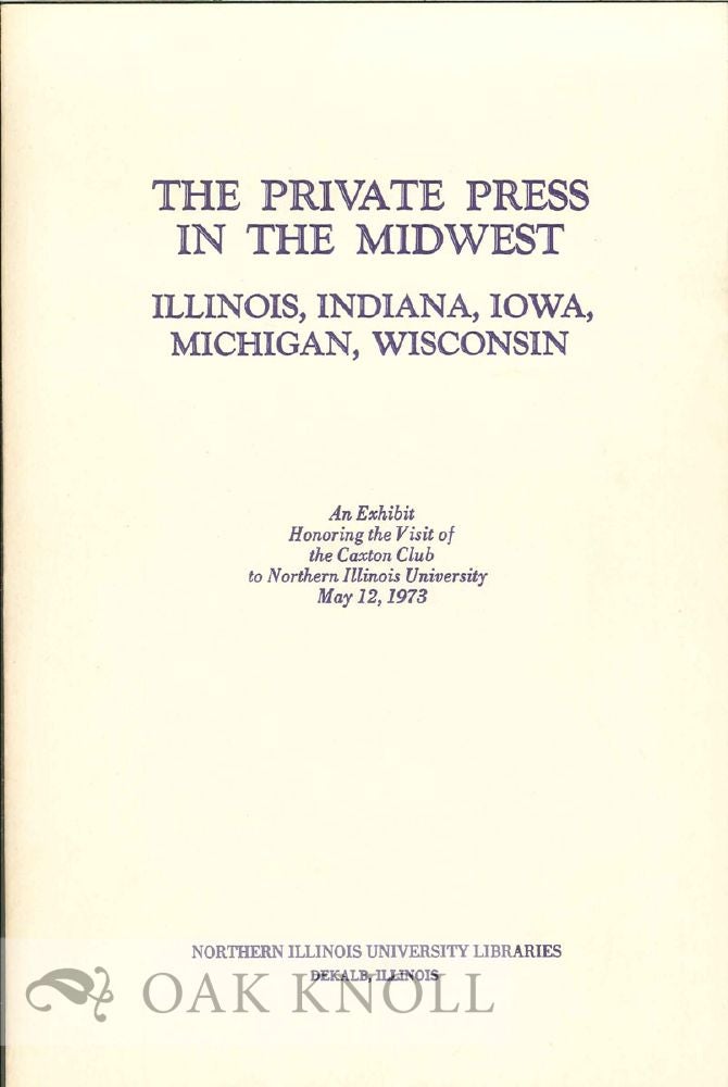 Order Nr. 21046 THE PRIVATE PRESS IN THE MIDWEST, ILLINOIS, INDIANA, IOWA, MICHIGAN, WISCONSIN, AN EXHIBIT ...