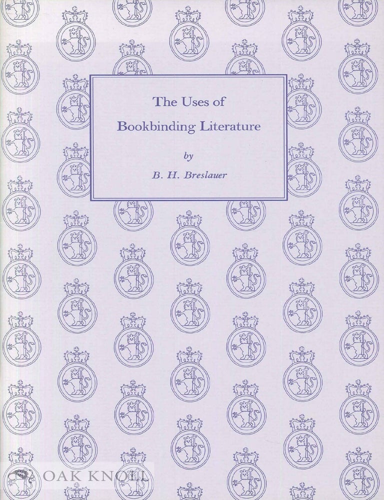 Order Nr. 21053 THE USES OF BOOKBINDING LITERATURE. B. H Breslauer.