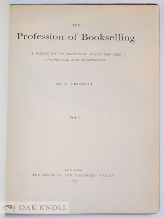 Order Nr. 21322 PROFESSION OF BOOKSELLING A HANDBOOK OF PRACTICAL HINTS FOR THE APPRENTICE AND...