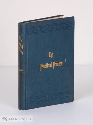 Order Nr. 21432 PRACTICAL PRINTER: A BOOK OF INSTRUCTION FOR BEGINNERS;A BOOK OF REF. Henry G....