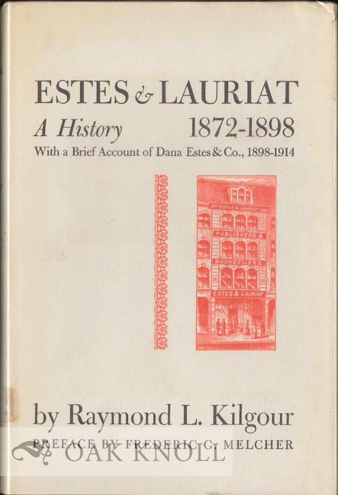 Order Nr. 21446 ESTES AND LAURIAT, A HISTORY 1872-1898, WITH A BRIEF ACCOUNT OF DANA ESTES AND COMPANY 1898-1914. Raymond L. Kilgour.