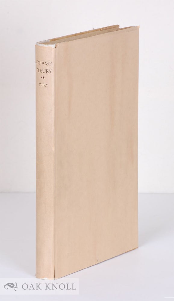 Order Nr. 21509 CHAMP FLEURY. BY GEOFROY TORY. TRANSLATED INTO ENGLISH AND ANNOTATED BY GEORGE B. IVES. Geofroy Tory.