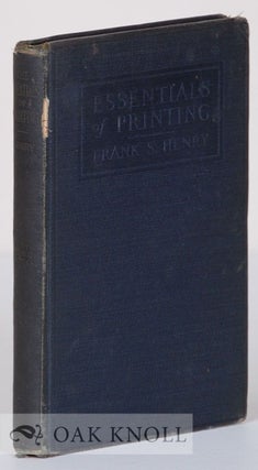 Order Nr. 21526 ESSENTIALS OF PRINTING, A TEXT-BOOK FOR BEGINNERS. Frank S. Henry