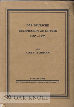 DAS DEUTSCHE BUCHMUSEUM ZU LEIPZIG, 1885-1925. Albert Schramm.