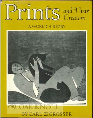 Order Nr. 22017 PRINTS AND THEIR CREATORS, A WORLD HISTORY, AN ANTHOLOGY OF PRINTED PI CTURES AND INTRODUCTION TO THE STUDY OF GRAPHIC ART IN THE WEST AND THE EAST. Carl Zigrosser.