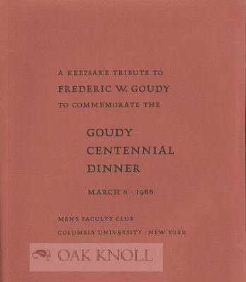 Order Nr. 22058 KEEPSAKE TRIBUTE TO FREDERIC W. GOUDY TO COMMEMORATE THE GOUDY CENTENN IAL DINNER, MARCH 8, 1966.