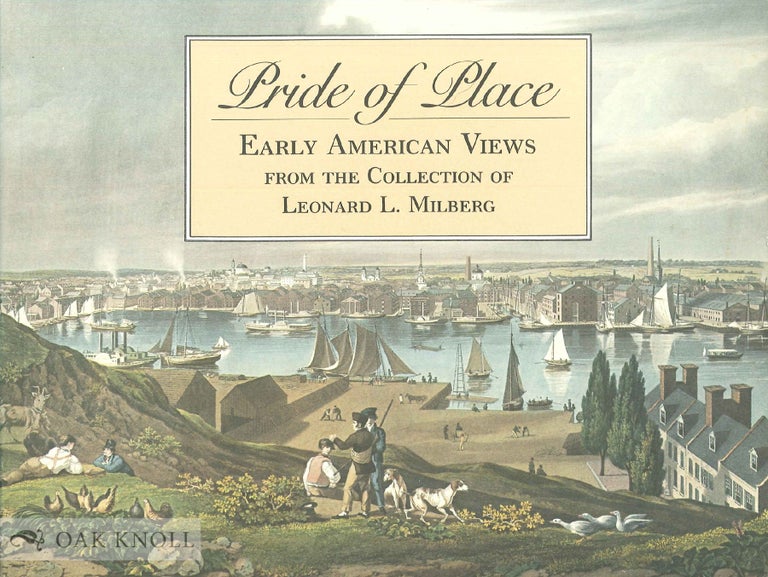 Order Nr. 22483 PRIDE OF PLACE, EARLY AMERICAN VIEWS FROM THE COLLECTION OF LEONARD L. MILBERG '53. Dale Roylance, Nancy Finlay.
