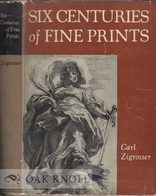 SIX CENTURIES OF FINE PRINTS. Carl Zigrosser.