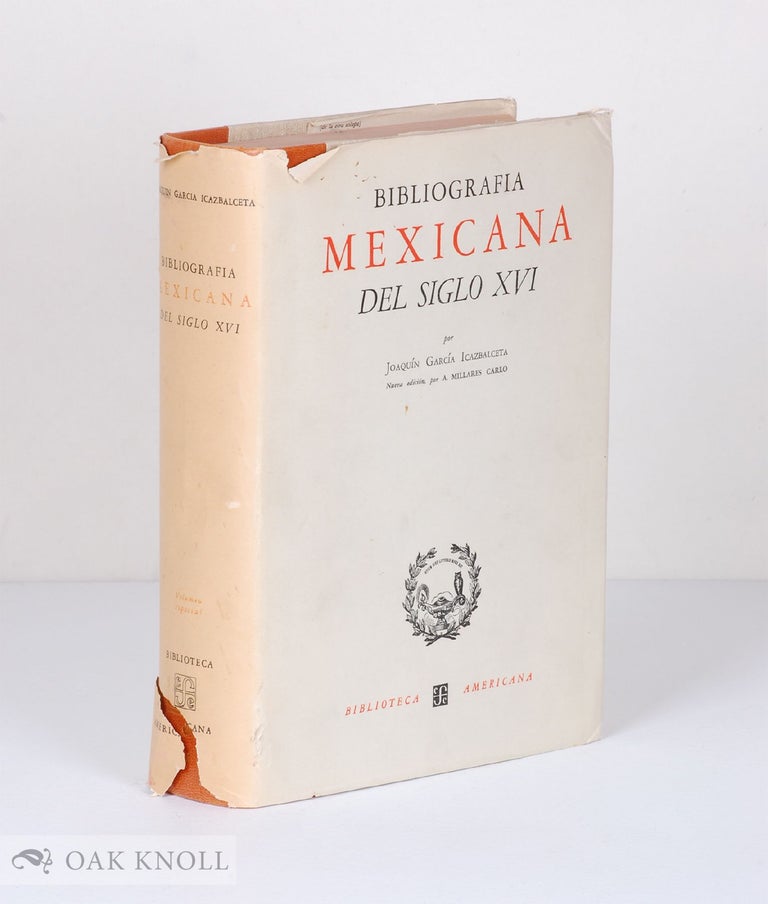 Order Nr. 23031 BIBLIOGRAFIA MEXICANA DEL SIGLO XVI, CATALOGO RAZONADO DE LIBROS IMPRESOS EN MEXICO DE 1539 A 1600. CON BIOGRAFIAS DE AUTORES Y OTRAS ILUSTRACIONES. PRECEDIDO DE UNA NOTICIA ACERCA DE LA INTRODUCCION DE LA IMPRENTA EN MEXICO. Joaquîn Garcîa Icazbalceta.